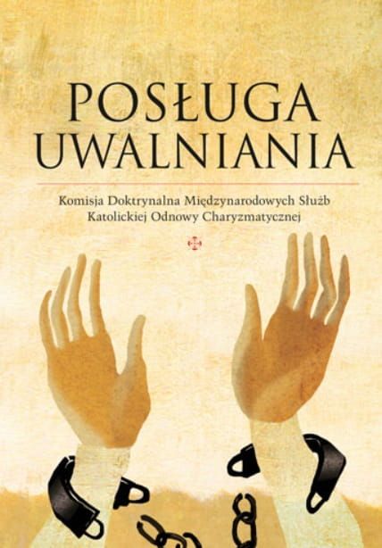 Wydawnictwo Bernardinum: Posługa Uwalniania - Komisja Doktrynalna Międzynarodowych Służb Katolickiej Odnowy w Duchu Świętym