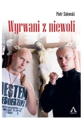 Wydawnictwo Miłujcie się  - Agape  - księgarnia wysyłkowa: książka Wyrwani z niewoli - Piotr Zalewski Świadectwo nawrócenia i cudownego spotkania Chrystusa. 