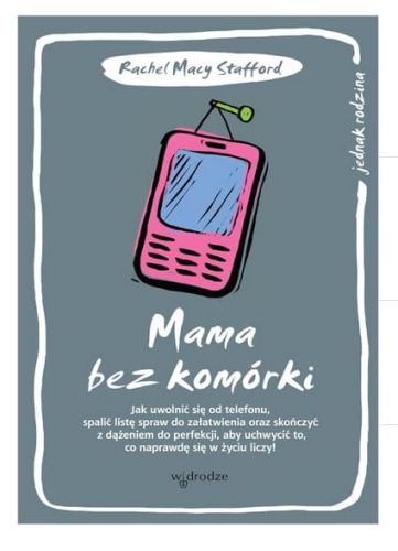 Mama bez komórki - Rachel Macy Stafford