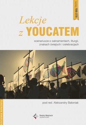 Lekcje z Youcatem. Scenariusze o sakramentach, liturgii, znakach świętych i celebracjach - Aleksandra Bałoniak e-religijne.pl