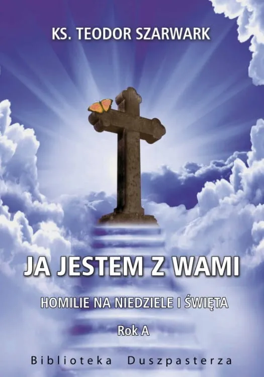 Wydawnictwo Biblos: kazania i i homilie na niedziele i święta JA JESTEM Z WAMI Homilie na niedziele i święta Rok A - ks. Teodor Szarwark sklep księgarnia e-religijne.pl