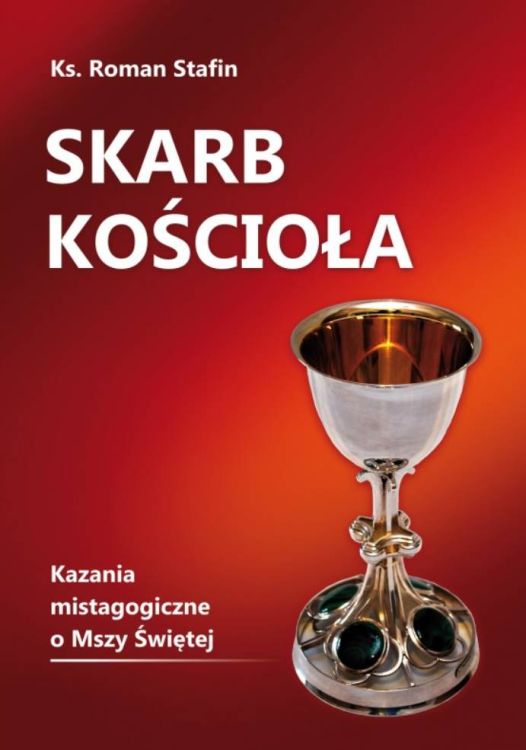 Wydawnictwo BIBLOS Skarb Kościoła. Kazania mistagogiczne o Mszy Świętej - ks. Roman Stafin