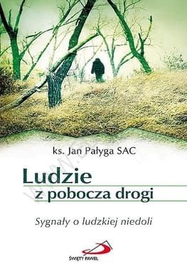 Ludzie z pobocza drogi. Sygnały o ludzkiej niedoli - ks. Jan Pałyga e-religijne.pl