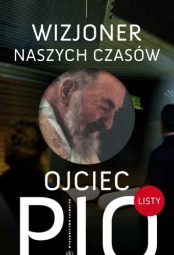 Ojciec Pio - wizjoner naszych czasów. Listy e-religijne.pl