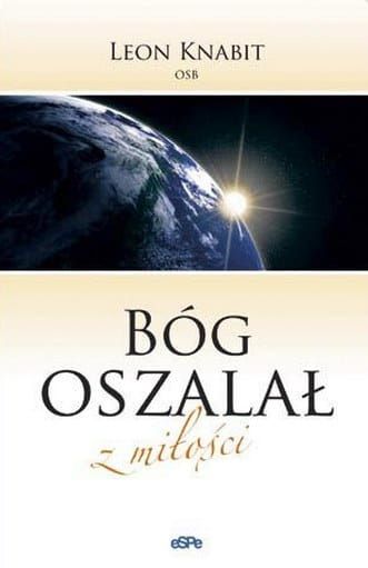 Bóg oszalał z miłości - o. Leon Knabit OSB