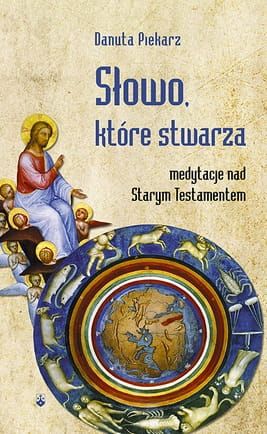 Słowo, które stwarza. Medytacje nad Starym Testamentem - Danuta Piekarz e-religijne.pl