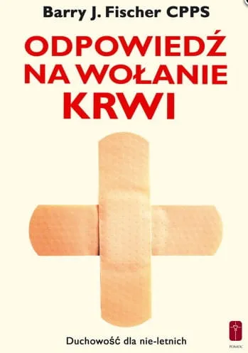 Odpowiedź na wołanie Krwi. Duchowość dla nie-letnich - ks. Barry Fischer CPPS wydawnictwo Pomoc księgarnia e-religijne.pl