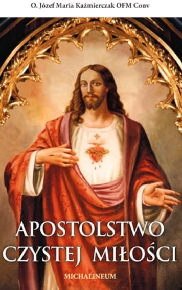 Wydawnictwo Michalineum księgarnia chrześcijańska e-religijne.pl Apostolstwo czystej Miłości - O. Józef Maria Kaźmierczak OFM Conv 