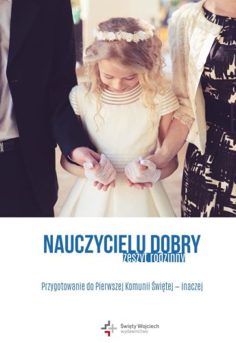Księgarnia św. Wojciecha - wydawnictwo e-religijne.pl sklep chrześcijański Nauczycielu dobry. Przygotowanie do Pierwszej Komunii Świętej - inaczej (zeszyt rodzinny)