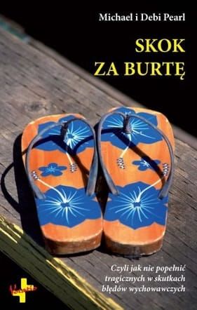 Skok za burtę czyli jak nie popełnić tragicznych w skutkach błędów wychowawczych - Michael i Debi Pearl  e-religijne.pl