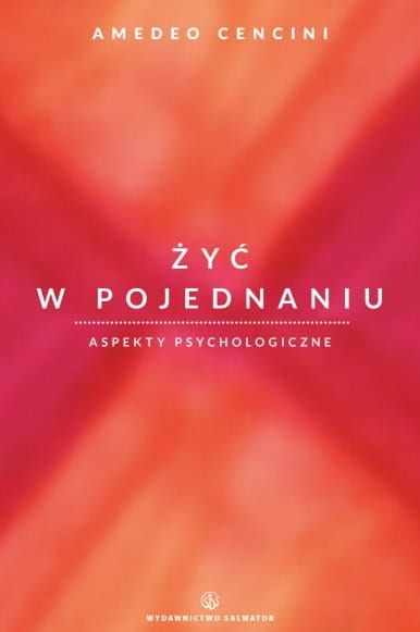 Żyć w pojednaniu. Aspekty psychologiczne - Amedeo Cencini  e-religijne.pl