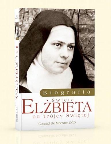 Elżbieta od Trojcy Świętej. Biografia - Conrad De Meester OCD wydawnictwo Flos Carmeli księgarnia chrześcijańska e-religijne.pl