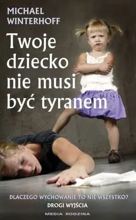 Twoje dziecko nie musi byc tyranem - Michael Winterhoff e-religijne.pl
