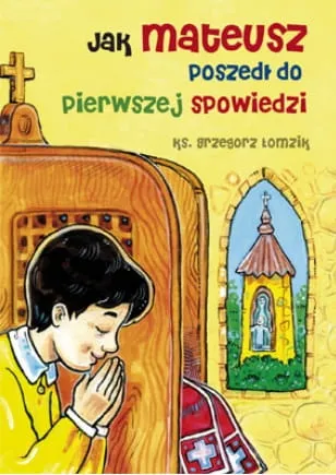 Jak Mateusz poszedł do pierwszej spowiedzi - ks. Grzegorz Łomzik e-religijne.pl