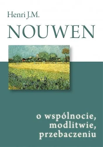 O wspólnocie, modlitwie, przebaczeniu - Henri J. M. Nouwen e-religijne.pl