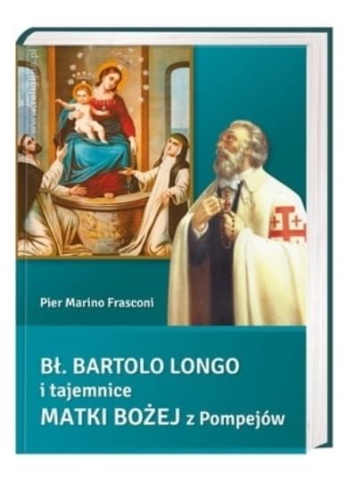 Bł. Bartolo Longo i tajemnice Matki Bożej z Pompejów - Pier Marino Frasconi wydawnictwo AA księgarnia chrześcijańska e-religijne.pl