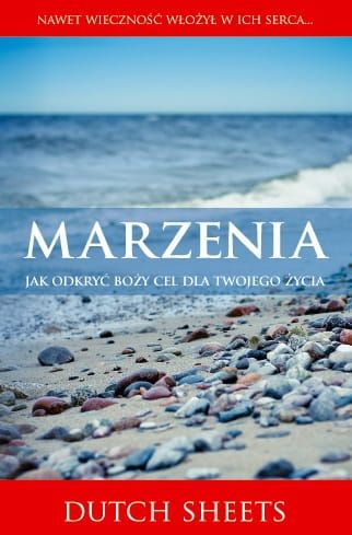 Książka Marzenia. Jak odkryć Boży cel dla twojego życia? - Dutch Sheets Księgarnia katolicka e-religijne.pl