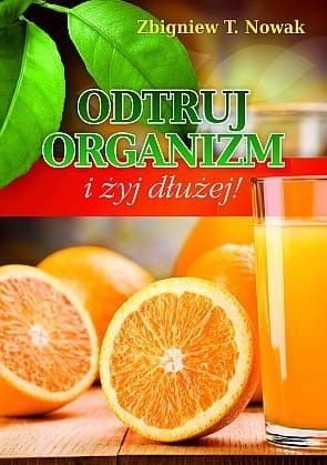 Odtruj organizm i żyj dłużej! - Zbigniew T. Nowak e-religijne.pl