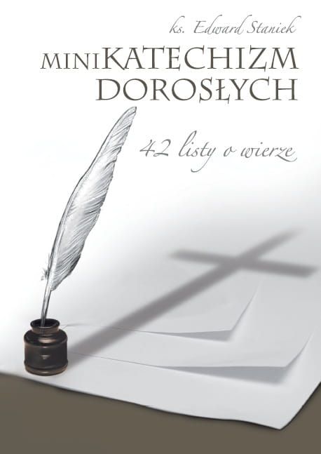 Mini Katechizm dorosłych. 42 listy o wierze - ks. Edward Staniek e-religijne.pl