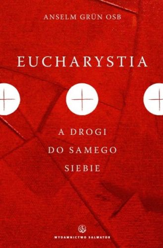 Eucharystia a drogi do samego siebie - Anselm Grün OSB e-religijne.pl
