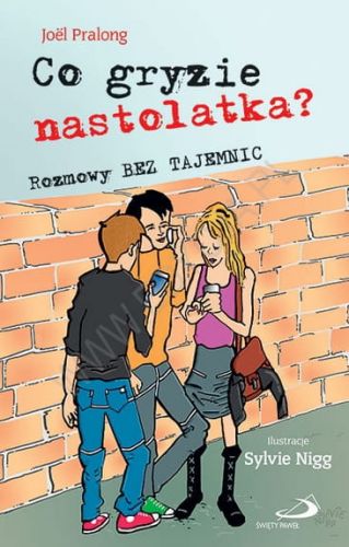 Co gryzie nastolatka? Rozmowy bez tajemnic - Joël Pralong