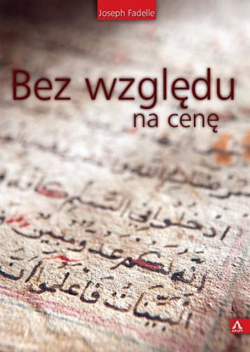 Bez względu na cenę - Joseph Fadelle e-religijne.pl