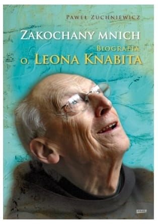 Zakochany mnich. Biografia o. Leona Knabita - Paweł Zuchniewicz