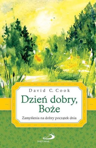 Wydawnictwo EDYCJA ŚWIĘTEGO PAWŁA: Dzień dobry, Boże. Zamyślenia na dobry początek dnia - David C. Cook KSIĘGARNIA RELIGIJNA - sklep chrześcijański - modlitewniki dla dzieci i dorosłych - e-religijne.pl