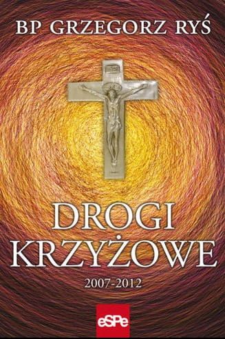 DROGI KRZYŻOWE 2007-2012 - Bp Grzegorz Ryś e-religijne.pl
