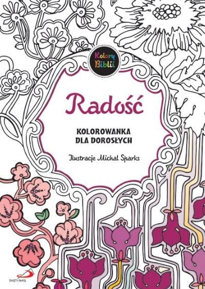 EDYCJA ŚW. PAWŁA: Radość. Kolory Biblii - religijna kolorowanka dla dorosłych - Michal Sparks   RELIGIJNE książki do kolorowania - odprężenie i wytchnienie KSIĘGARNIA RELIGIJNA sklep e-religijne.pl
