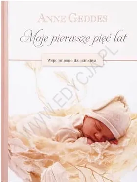 Moje pierwsze 5 lat. Wspomnienie dzieciństwa - Anne Geddes e-religijne.pl