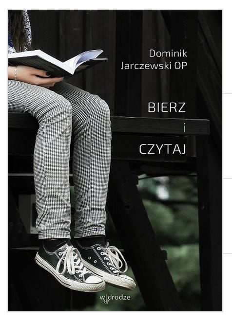 Bierz i czytaj - Dominik Jarczewski OP e-religijne.pl
