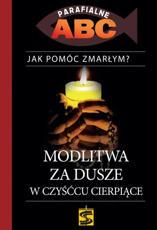 Księgarnia chrześcijańska wydawnictwo św. Stanisława Modlitwa za dusze w czyśćcu cierpiące. PARAFIALNE ABC – ks. Janusz Kościelniak