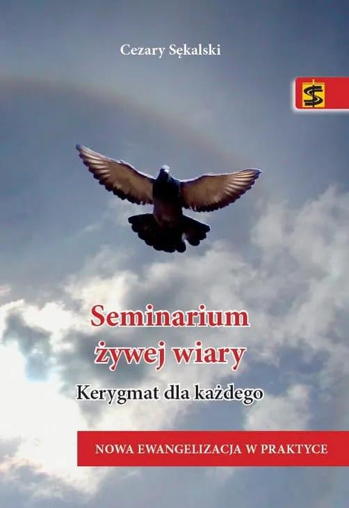 Seminarium żywej wiary. Kerygmat dla każdego. Nowa ewangelizacja w praktyce - Cezary Sękalski