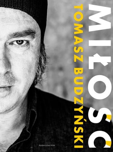 Niezwykły wywiad Tomasza Budzyńskiego: Miłość - Tomasz Budzyński, Tomasz Ponikło - wydawnictwo WAM, księgarnia wysyłkowa e-religijne.pl, świadectwa nawróceń, wiary ...
