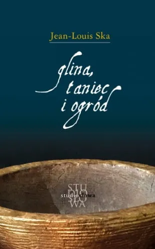 Książka Glina, taniec i ogród  ks. Jean-Louis Ska STUDIO SŁOWA - komentarze do Pisma Świętego, lectio divina. KSIĘGARNIA RELIGIJNA - najlepsze pozycje z zakresy biblistyki