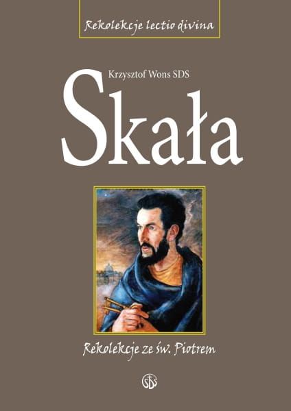 Skała. Rekolekcje lectio divina ze świętym Piotrem. Dzieje Apostolskie oprawa miękka - ks. Krzysztof Wons SDS e-religijne.pl