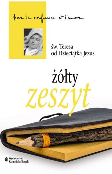KSIĄŻKA "Żółty zeszyt - kieszonka - św. Teresa od Dzieciątka Jezus" WYDAWNICTWO Karmelitów Bosych KSIĘGARNIA religijna - sklep chrześcijański e-religijne.pl