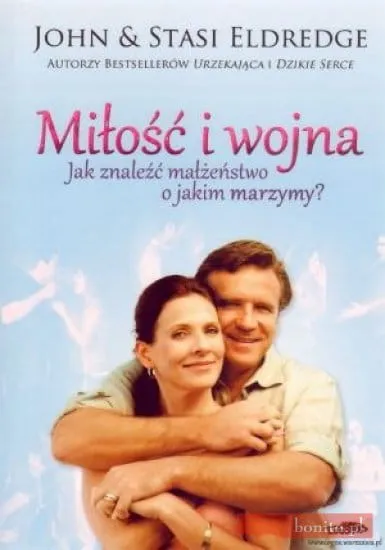 Miłość i wojna. Jak znaleźć małżeństwo, o jakim marzymy? -John, Stasi Eldredge wydawnictwo LOGOS księgarnia chrześcijańska