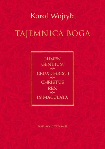 TAJEMNICA BOGA NABOŻEŃSTWA. LUMEN GENTIUM. CRUX CHRISTI. CHRISTUS REX. IMMACULATA - Karol Wojtyła e-religijne.pl