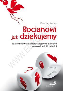 Bocianowi już dziękujemy Jak rozmawiać z dorastającymi dziećmi o seksualności i miłości? - Ewa Lubianiec e-religijne.pl