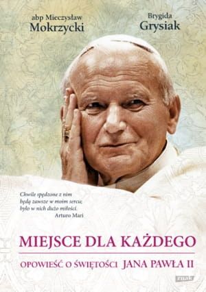 Miejsce dla każdego. Opowieść o świętości Jana Pawła II - Mieczysław Mokrzycki , Brygida Grysiak e-religijne.pl