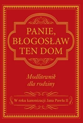Panie, błogosław ten dom. Modlitewnik dla rodziny e-religijne.pl