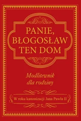 Panie, błogosław ten dom. Modlitewnik dla rodziny e-religijne.pl