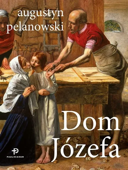 Wydawnictwo PAULIANUM: Dom Józefa (oprawa TWRADA) - o. Augustyn Pelanowski OSPPE księgarnia chrześcijańska książki religijne