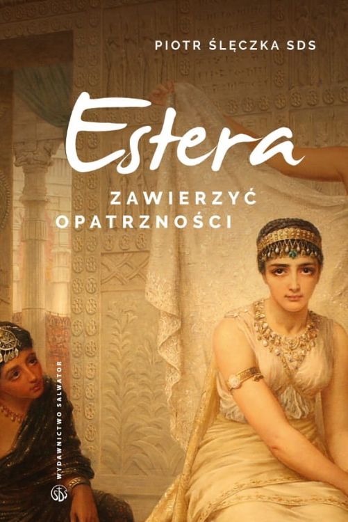 Okładka książki Zawierzyć opatrzności. Rekolekcje lectio divina do Księgi Estery. - ks. Piotr Ślęczka SDS Wydawnictwo Salwator Księgarnia chrześcijańska e-religijne.pl
