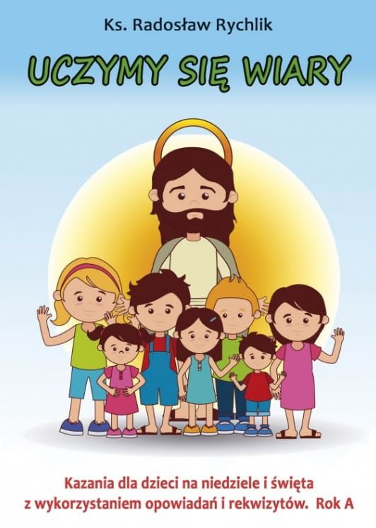 Wydawnictwo Biblos: UCZYMY SIĘ WIARY - Kazania dla dzieci na niedziele i święta rok A księgarnia internetowa pomoce homiletyczne