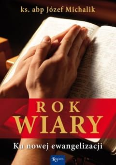 Rok Wiary. Ku nowej ewangelizacji - ks. abp Józef Michalik e-religijne.pl