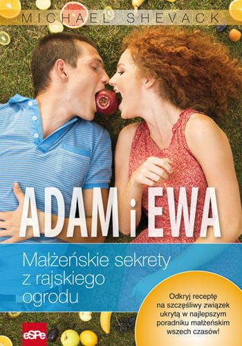 ADAM I EWA. Małżeńskie sekrety z rajskiego ogrodu - Michael Shevack e-religijne.pl