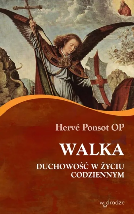 Wydawnictwo W drodze księgarnia: Walka. Duchowość w życiu codziennym - Hervé Ponsot OP (seria Pustelnia) sklep chrześcijański e-religijne.pl